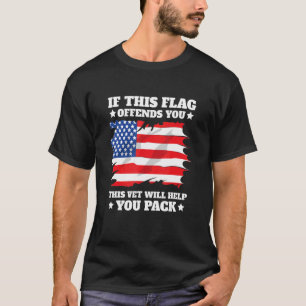 If This Flag Offends You This Vet Will Help You Pa T-Shirt