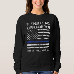 If This Flags Offends You This Veteran Will Help Y Sweatshirt