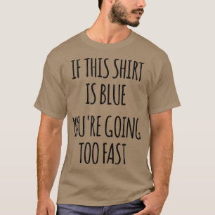 If This Is Blue Youre Going Too Fast Funny Physics T-Shirt