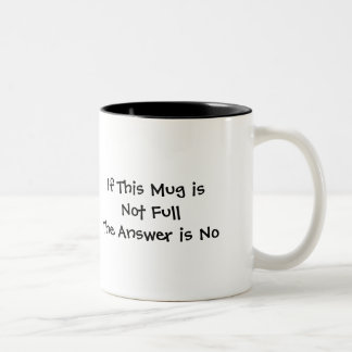 If This Mug is Not Full The Answer is No
