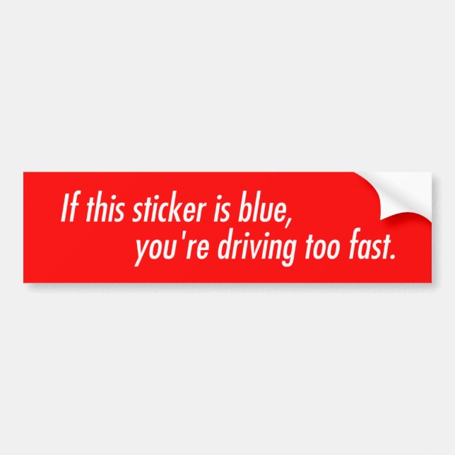 If this sticker looks blue you're driving too fast (Front)