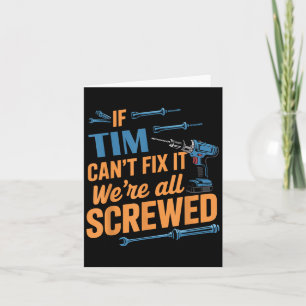 If Tim Can't Fix It We're All Screwed Name Tim  Card