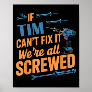 If Tim Can't Fix It We're All Screwed Name Tim  Poster