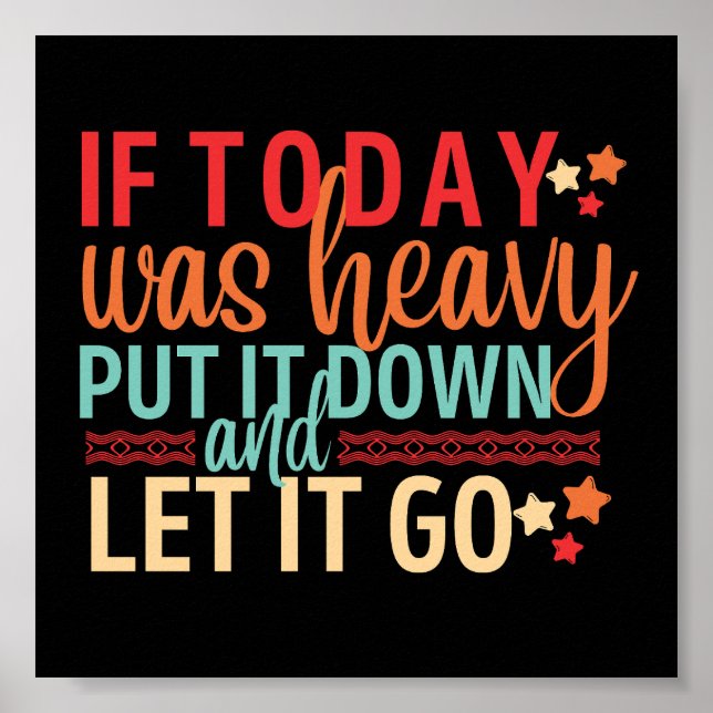 If today was heavy put it down and let it go poster (Front)