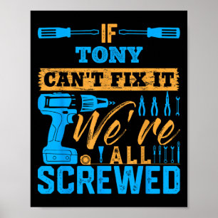 If Tony Can't Fix It We're All Screwed Name Tony Poster
