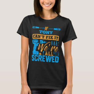 If Tony Can't Fix It We're All Screwed Name Tony T-Shirt