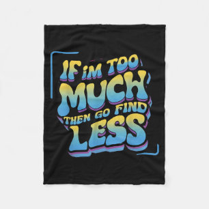 If Too Much Go Find Less Womens Funny Quote Fleece Blanket