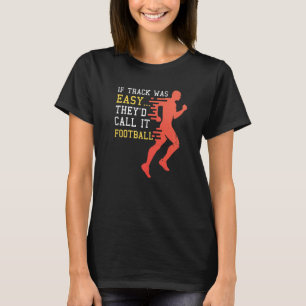 If Track Was Easy They'd Call It Football T-Shirt