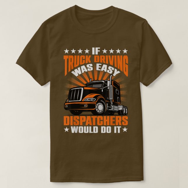 If Truck driving was easy Dispatches would do it  T-Shirt (Design Front)