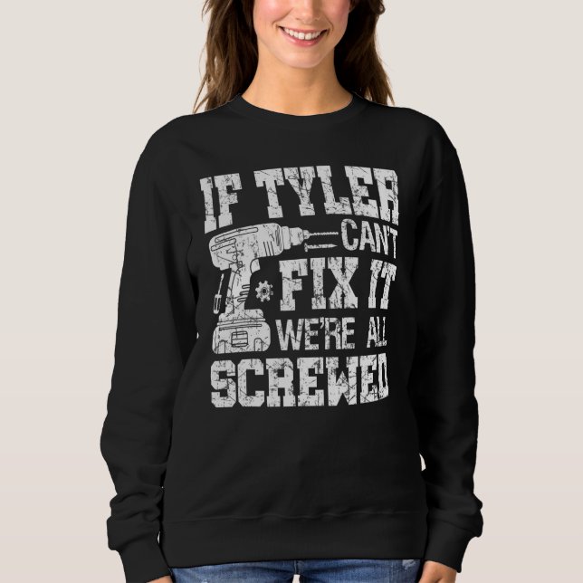 If Tyler Can't Fix it We're All Screwed  Fathers D Sweatshirt (Front)