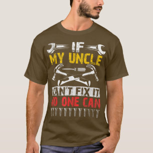 If Uncle Cant Fi It No One Can Uncle Fathers Day 2 T-Shirt