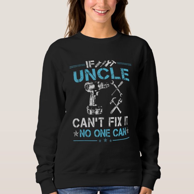 If Uncle Cant Fix It No One Can Fathers Day Sweatshirt (Front)