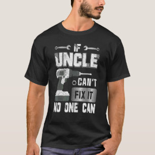 If Uncle Can't Fix It No One Can Handyman Father T-Shirt