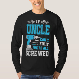 If Uncle Can't Fix It We're All Screwed Fathers Da T-Shirt
