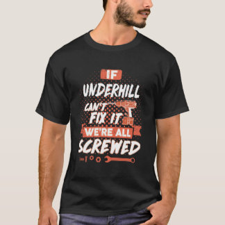 If UNDERHILL Can't Fix It We're All Screwed T-Shirt
