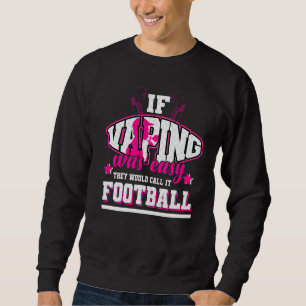 If Vaping Was Easy They'd Call It Football Sweatshirt