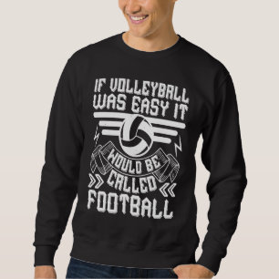 If Volleyball Was Easy It Would Be   Volleyball Sweatshirt