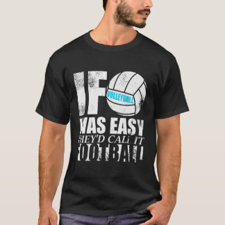 If Volleyball Was Easy They'D Call It Football Sas T-Shirt