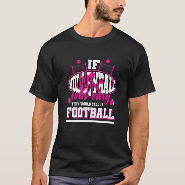 If Volleyball Was Easy They'd Call It Football T-Shirt (Front)