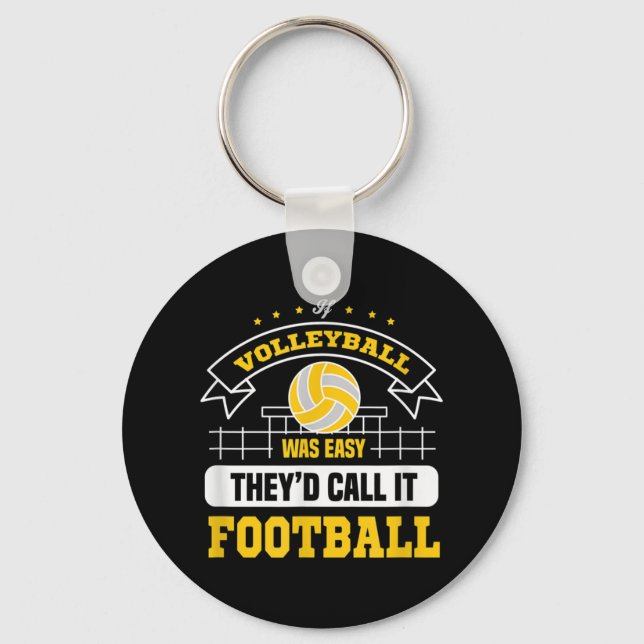 If Volleyball was easy They'd call it football vol Key Ring (Front)