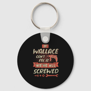 If Wallace Can't Fix It We're All Screwed Key Ring