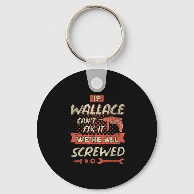 If Wallace Can't Fix It We're All Screwed  Key Ring (Front)
