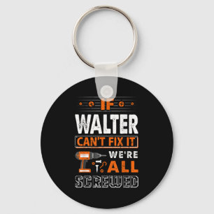 If Walter Can't Fix It We Are All Screwed Key Ring