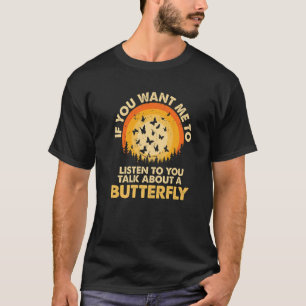 If Want Me Listen Talk About Animal Butterfly Prem T-Shirt