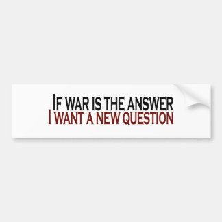 If War Is The Answer Bumper Sticker