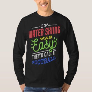 If Water Skiing Was Easy Saying Funny Water Skier T-Shirt