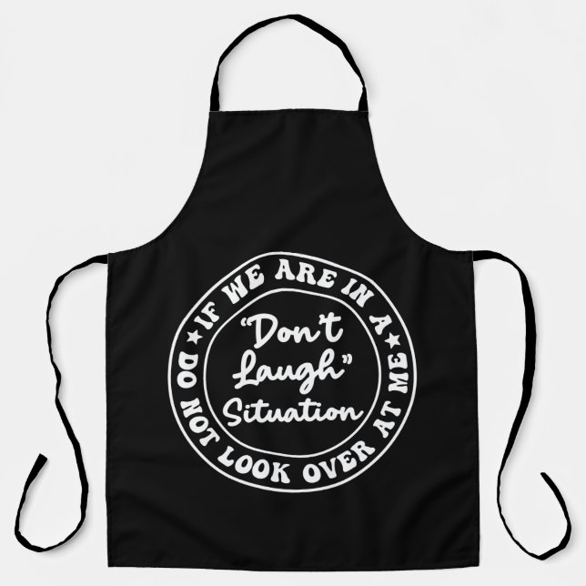 If We Are In A Don’t Laugh Situation Do Not Look O Apron (Front)