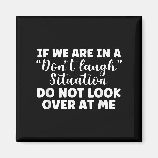 If We Are In A Don't Laugh Situation Don't Look At Magnet (Front)