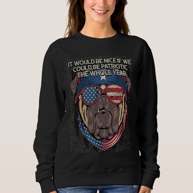 If We Could Be Patriotic American Independence USA Sweatshirt (Front)