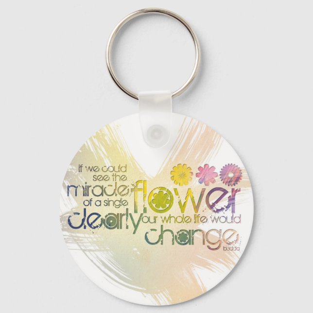If we could see the Miracle of a Single Flower Key Ring (Front)