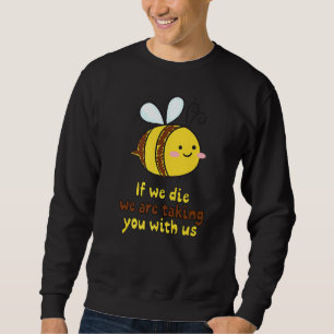 If We Die Taking You With Us Beekeeper Beehive Env Sweatshirt