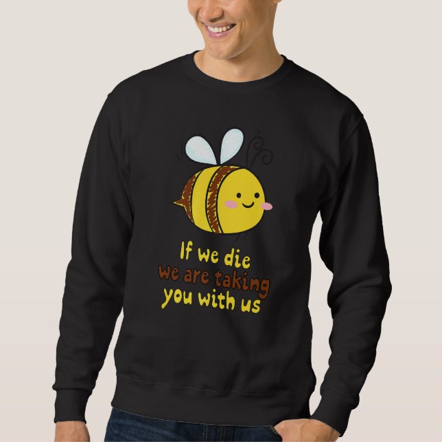 If We Die Taking You With Us Beekeeper Beehive Env Sweatshirt (Front)