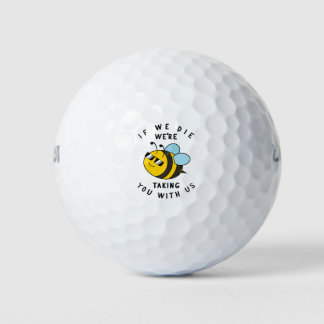 If We Die, We're Taking You With Us Sarcastic Bee Golf Balls