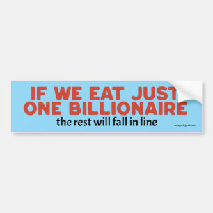if we eat just one billionaire bumper sticker