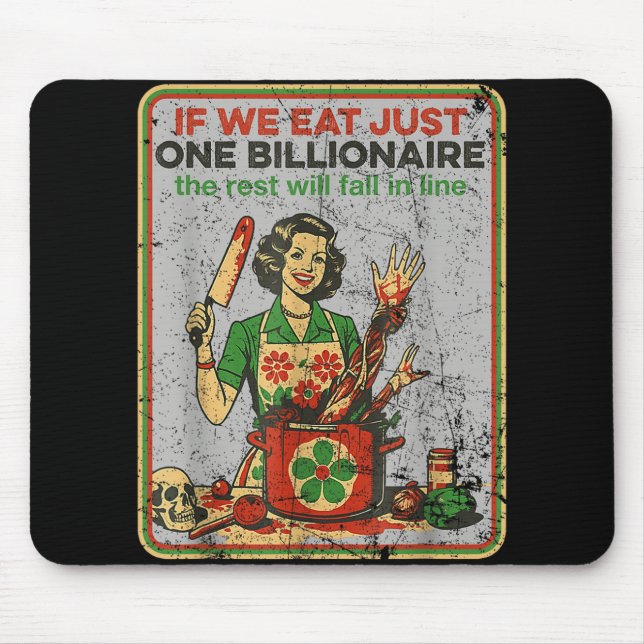 If We Eat Just One Billionaire The Rest Will Fall  Mouse Pad (Front)