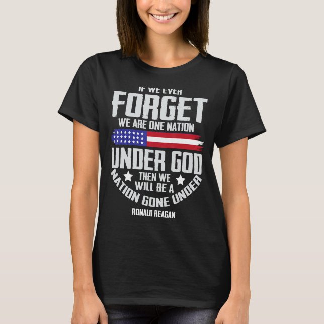 If We Ever Forget One Nation Under God Tee 1 (Front)
