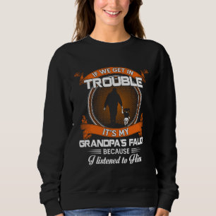 If We Get In Trouble It s My Grandpa s Fault I Lis Sweatshirt