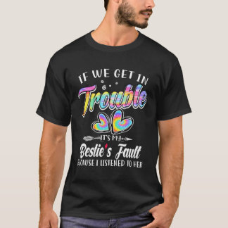 If We Get In Trouble It'S My Bestie'S Fault Tie Dy T-Shirt