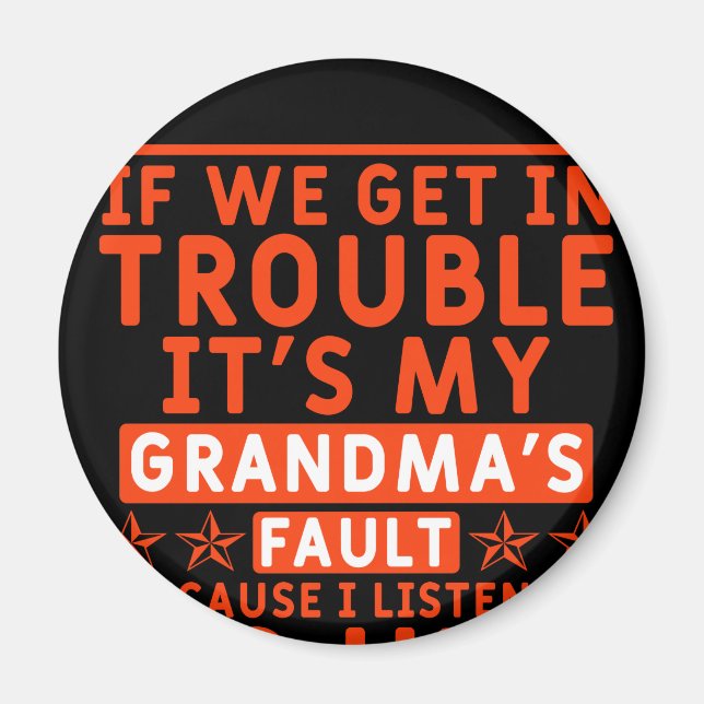 if we get in trouble it's my grandma's fault magnet (Front)