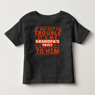 If we get in trouble it's my grandpa's fault toddler T-Shirt