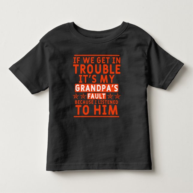 If we get in trouble it's my grandpa's fault toddler T-Shirt (Front)