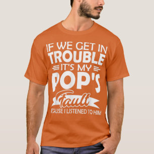 If We Get In Trouble It's My Pop's Fault Kids  T-Shirt