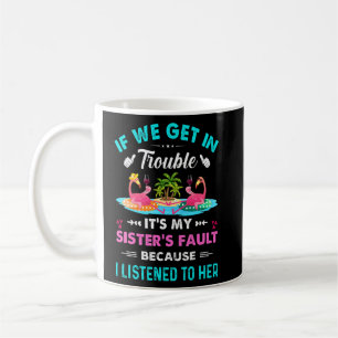 If We Get In Trouble Its My Sisters Fault Flamingo Coffee Mug