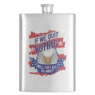 If We Quit Voting - funny American politics Hip Flask