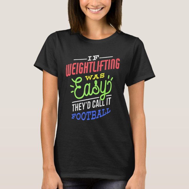 If Weightlifting Was Easy Saying Funny Weightlifte T-Shirt (Front)