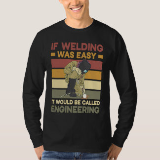 If Welding was easy it would be called engineering T-Shirt
